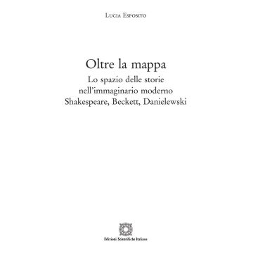 Oltre la mappa. Lo spazio delle storie nell'immaginario moderno Shakespeare, Beckett, Danielewski