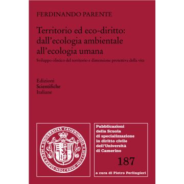 Territorio ed eco-diritto: dall'ecologia ambientale all'ecologia umana. Sviluppo olistico del territorio e dimensione protettiva della vita