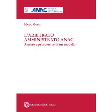 L'arbitrato amministrato ANAC. Aspetto e prospettive di un modello