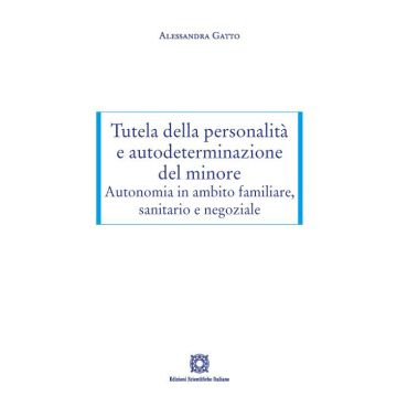 Tutela della personalità e autodeterminazione del minore. Autonomia in ambito familiare, sanitario e negoziale