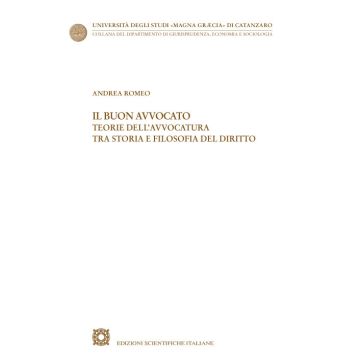 Il buon avvocato. Teorie dell'avvocatura tra storia e filosofia del diritto