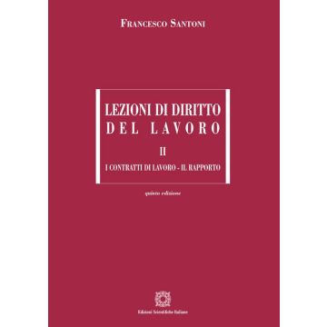 Lezioni di diritto del lavoro. Vol. 2: I contratti di lavoro-Il rapporto 2023 (Francesco Santoni - Edizioni Scientifiche Italiane)