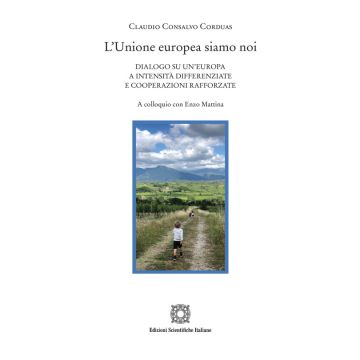 L'Unione europea siamo noi. Dialogo su un'Europa a intensità differenziate e cooperazioni rafforzate. A colloquio con Enzo Mattina