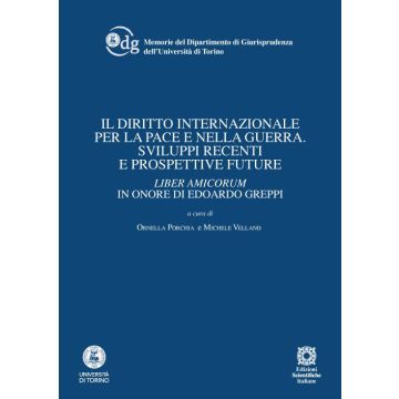 Il diritto internazionale per la pace e nella guerra. Sviluppi recenti e prospettive future. Liber amicorum in onore di Edoardo Greppi