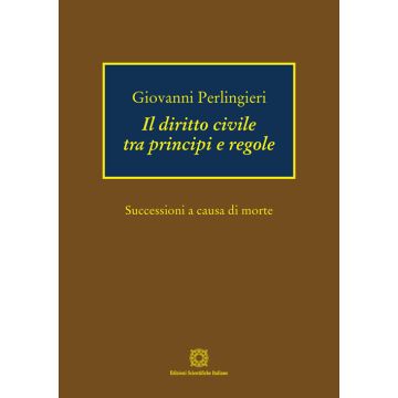 Il diritto civile tra principi e regole. Successioni a causa di morte