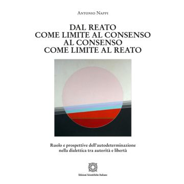 Dal reato come limite al consenso, al consenso come limite al reato. Ruolo e prospettive dell'autodeterminazione nella dialettica tra autorità e libertà