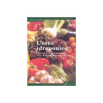 L’orto idroponico. Coltivare professionalmente “fuori suolo” nell’ambiente domestico. 1/Ed. [De' Risi - Edagricole]