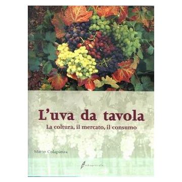 L'uva da tavola. La coltura, il mercato, il consumo. 1/Ed. [Colapietra M. - Edagricole]