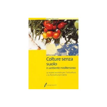 Colture senza suolo in ambiente mediterraneo. Le nuove tecniche per l’orticoltura e la floricoltura in serra. 1/Ed. [Leoni S. - Edagricole]