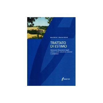 Trattato di Estimo. Valutazioni finanziarie, legali, urbane, rurali, industriali, catastali e ambientali 7/Ed. [Michieli I. - Edagricole]