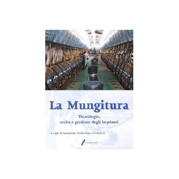 La mungitura. Tecnologie, scelta e gestione degli impianti 1/Ed. [Guidobono Cavalchini A. - Edagricole]