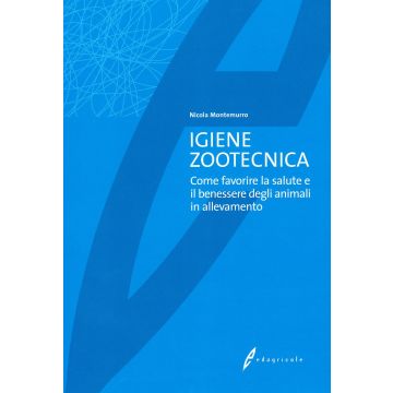 Igiene zootecnica. Come favorire la salute e il benessere degli animali in allevamento  [Montemurro N. - Edagricole]