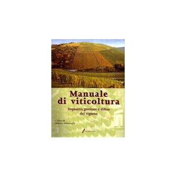 Manuale di viticoltura. Impianto, gestione e difesa del vigneto 1/Ed. [Marenghi M. - Edagricole]