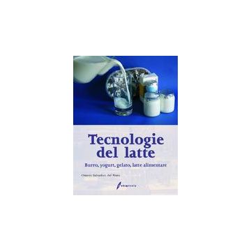 Tecnologie del latte. Burro, yogurt, gelato,latte alimentare 1/ed. [Salvadori Del Prato O. - Edagricole]