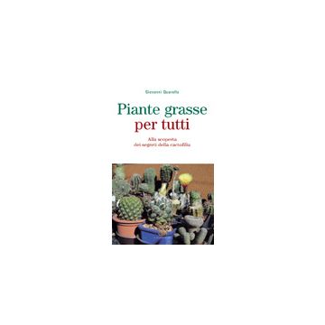 Piante grasse per tutti. Alla scoperta dei segreti della cactofilia 1/Ed. [Quarella G. - Edagricole]