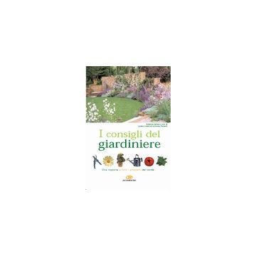 I consigli del giardiniere. Una risposta a tutti i problemi del verde 1/ed. [Lombroso	Lorena - Edagricole]