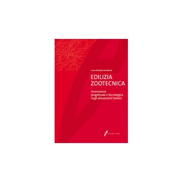 Edilizia zootecnica. Innovazione progettuale e tecnologica negli allevamenti italiani 1/ed. [De Montis S. - Edagricole]