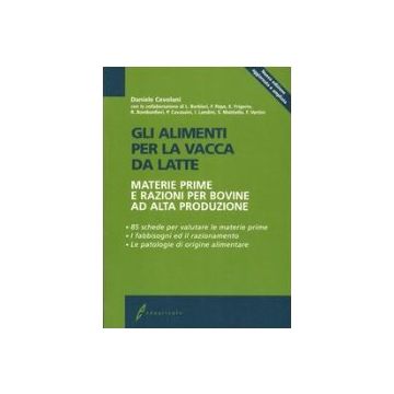 Gli alimenti per la vacca da latte. Materie prime e razioni per bovine ad alta produzione 1/ed. [Cevolani D. - Edagricole]