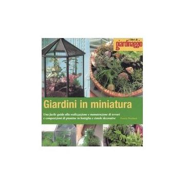 Giardini in miniatura. Una facile guida alla realizzazione e manutenzione di terrari e composizioni di piantine in bottiglia e ciotole decorative 1/ed. [Westland P. - Edagricole] 