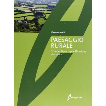 Paesaggio rurale. Strumenti per la pianificazione strategica 1/Ed. [Agnoletti M. - Edagricole]