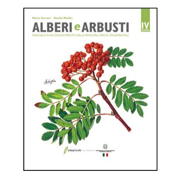 Alberi e arbusti - Manuale di riconoscimento delle principali specie ornamentali 4/Ed. [Ferrari M. - Edagricole]