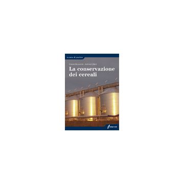 La conservazione dei cereali. 1/ed. [Baccarini G. - Edagricole]
