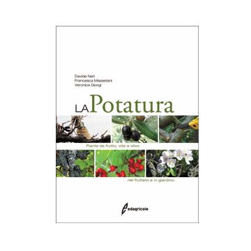 La potatura. Nel frutteto e in giardino. Piante da frutto, vite e olivo 1/ed. [Nervi D. - Edagricole]