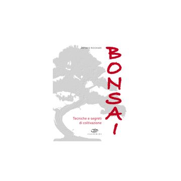 Bonsai. Tecniche e segreti di coltivazione 1/Ed. [Ricchiari A. - Edagricole]