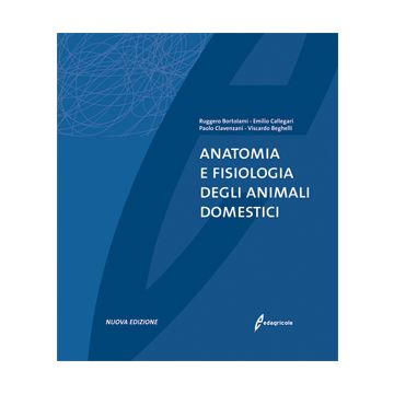 Anatomia e fisiologia degli animali domestici (del Cane e gatto - Bortolami, Callegari, Clavenzani - Edagricole)