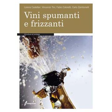 Vini spumanti e frizzanti  Castellari Lorena; Coloretti Fabio; Tini Vincenzo; Zambonelli Carlo  Edagricole / Il Sole 24 Ore  9788850653126
