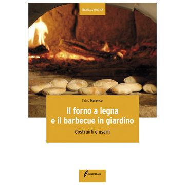 Il forno a legna e il barbecue in giardino. Costruirli e usarli  Marenco Fabio  Edagricole / Il Sole 24 Ore  9788850653348
