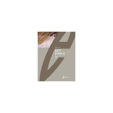 ARTE BIANCA. Materie prime, processi, controlli 2/ed. [Carrai B. - Edagricole]