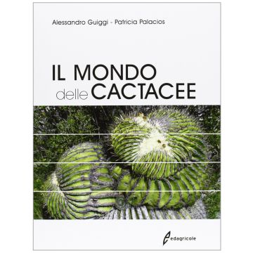 Il mondo delle cactacee  Guiggi Alessandro; Palacios Patricia  Edagricole / Il Sole 24 Ore  9788850653560