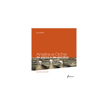 Anatre e Oche da parco e da giardino. 1/Ed. [Biffi G. - Edagricole]