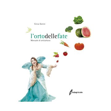L'orto delle fate. Manuale di orticoltura. 1/Ed. [Donini S. - Edagricole]