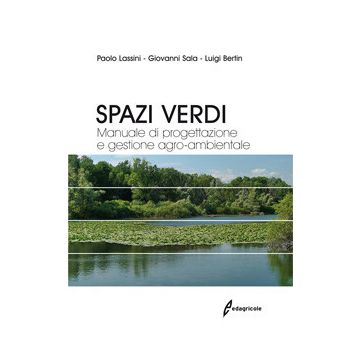 Spazi verdi. Manuale di progettazione e gestione agro-ambientale  Bertin Luigi; Lassini Paolo; Sala Giovanni  Edagricole / Il Sole 24 Ore  9788850654161