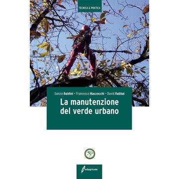 La manutenzione del verde urbano  Baldini Sanzio; Mazzocchi Francesco; Rabbai David  Edagricole / Il Sole 24 Ore  9788850654260