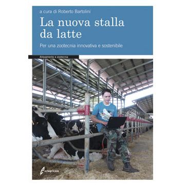 La nuova stalla da latte. Per una zootecnia innovativa e sostenibile  Bartolini Roberto  Edagricole / Il Sole 24 Ore  9788850654338