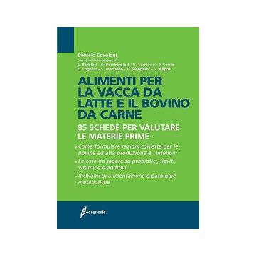 Alimenti per la vacca da latte e il bovino da carne - 85 Schede per valutare le materie prime