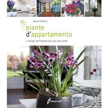 Piante d'appartamento. I consigli dell'esperto per una casa verde  Tibiletti Elena  Edagricole / Il Sole 24 Ore  9788850654420