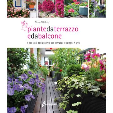 Piante da terrazzo e da balcone. I consigli dell'esperto per terrazzi e balconi fioriti  Tibiletti Elena  Edagricole / Il Sole 24 Ore  9788850654550