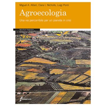 Agroecologia - Una via percorribile per un pianeta in crisi   [Altieri - Edagricole / Il Sole 24 Ore]
