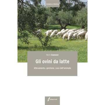 Gli ovini da latte. Allevamento, gestione, cura dell'animale  Giannone Mario  Edagricole / Il Sole 24 Ore  9788850654987