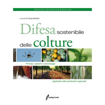 Difesa sostenibile delle colture. Principi, sistemi e tecnologie applicate alle produzioni agricole  Battilani Paola  Edagricole / Il Sole 24 Ore  9788850655045