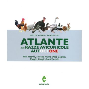 Atlante delle razze avicunicole autoctone. Polli, tacchini, faraone, anatre, oche, colombi, quaglie, conigli allevati in Italia