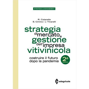 Strategia di mercato e gestione dell'impresa vitivinicola. Costruire il futuro dopo la pandemia 2/ed.