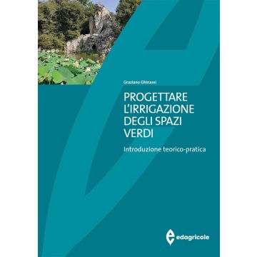 Progettare l'irrigazione degli spazi verdi. Introduzione teorico-pratica