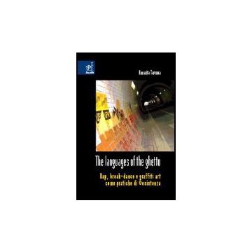 The Languages Of The Ghetto. Rap, Break-dance E Graffiti Art Come Pratiche Di ®esistenza  - Taronna Annarita - Aracne - 9788854800397