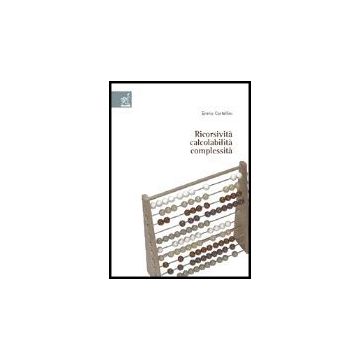 Ricorsivita', Calcolabilita', Complessita' - Cortellini Ennio - Aracne - 9788854800472
