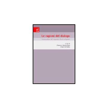 Ragioni Del Dialogo. Grammatica Del Rapporto Fra Le Religioni. Atti Del Convegno (napoli, 20-21 Febbraio 2004) (le) - Festa F. S. ; Sorrentino S.  - Aracne - 9788854800533